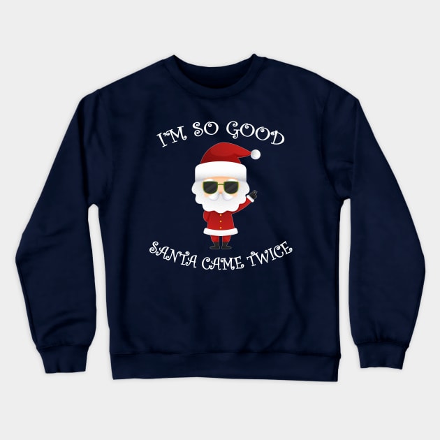 I'm So Good Santa Came Twice Christmas Crewneck Sweatshirt by MasliankaStepan